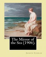 The Mirror of the Sea (1906). By: Joseph Conrad: First published in 1906, The Mirror of the Sea was the first of Joseph Conrad's two autobiographical