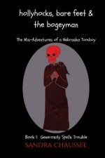Hollyhocks, Bare Feet & the Bogeyman: The Mis-Adventures of a Nebraska Tomboy