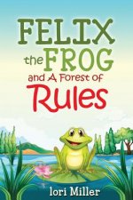 Felix the Frog and A Forest of Rules: Colour Illustrations, Children's book, fiction story with a moral