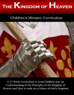 Kingdom Of Heaven: Thirteen Week Children's Ministry Curriculum