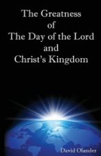 The Greatness of the Day of the Lord and Christ's Kingdom