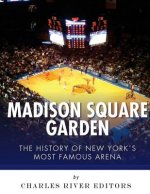 Madison Square Garden: The History of New York City's Most Famous Arena