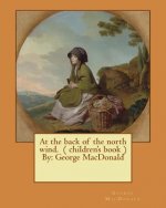At the back of the north wind. ( children's book ) By: George MacDonald