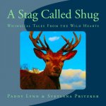 A Stag Called Shug: Whimsical Tales From the Wild Hearts