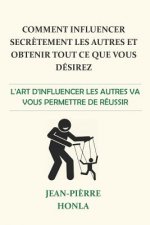 Comment influencer secretement les autres et obtenir tout ce que vous desirez