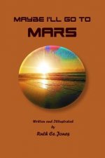 Maybe I'll Go to Mars