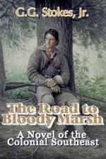The Road to Bloody Marsh: A Novel of King George's War