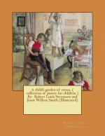 A child's garden of verses. ( collection of poetry for children ) By: Robert Louis Stevenson and Jessie Willcox Smith (Illustrated)