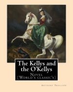 The Kellys and the O'Kellys. By: Anthony Trollope: Novel (World's classic's)