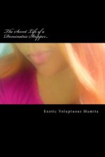 The Secret Life of a Dominatrix Stripper...: A life isn't always what it seems, when you're inwardly ... still living...in darkness. Inward extreme pa
