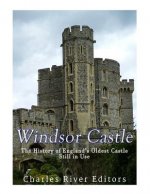 Windsor Castle: The History of England's Oldest Castle Still In Use
