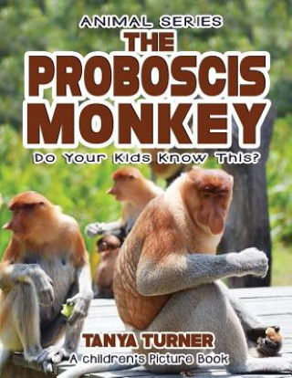 THE PROBOSCIS MONKEY Do Your Kids Know This?: A Children's Picture Book