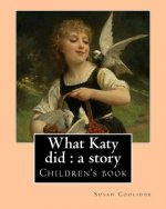 What Katy did: a story. By: Susan Coolidge, illustrated By: Addie Ledyard: Children's book