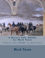 A Horse's Tale. NOVEL by: Mark Twain