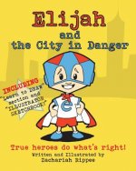 Elijah and the City in Danger: True heroes do what is right.