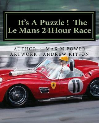 It's A Puzzel ! The Le Mans 24Hour Race: Full of Facts, Figures & Fun !