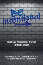 Be Intentional: Devotional Conversation Starters For Men's Groups