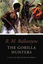 The Gorilla Hunters: A Tale of the Wilds of Africa