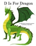 D Is For Dragon: An ABC Book of Magical Creatures