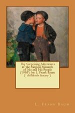 The Surprising Adventures of the Magical Monarch of Mo and His People (1903) by: L. Frank Baum ( children's fantasy )