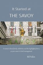 It Started at The Savoy: A memoir about family, celebrities and the highlights from a a 52-year career in hotel management