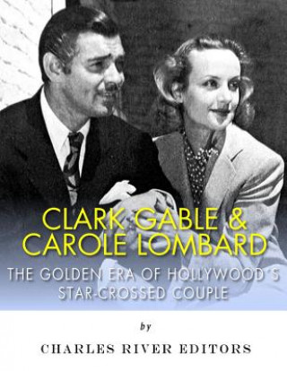 Clark Gable & Carole Lombard: The Golden Era of Hollywood's Star-Crossed Couple