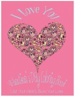 I Love You: Valentine's Day Coloring Book. Color Your Heart, Color Your Love.