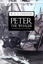Peter the Whaler: His Early Life and Adventures In the Artic Regions