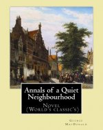 Annals of a Quiet Neighbourhood . By: George MacDonald: Novel (World's classic's)