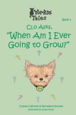 Clo Asks When Am I Ever Going to Grow: Yorkie Tales