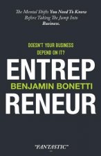 Entrepreneur - Doesn't Your Business Depend On It?: The Mental Shifts You Need To Know Before Taking The Jump Into Business.