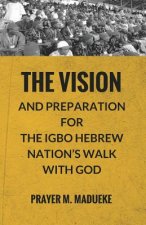 The Vision and Preparation for The Igbo Hebrew Nation's Walk with God