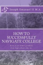 How to successfully navigate college: Even if you didn't graduate from high school, like me.