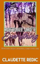 Instant Ain't Everything: Profitable Legacy Building Comes Over Time