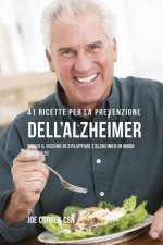 41 Ricette Per La Prevenzione Dell'alzheimer: Riduci Il Rischio Di Sviluppare l'Alzheimer In Modo Naturale!