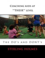 Coaching kids at **THEIR** level: The DO's and the DON'Ts