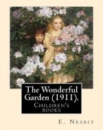 The Wonderful Garden (1911). By: E. Nesbit, illustrated By: H. R. Millar: Children's books