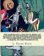 The marvelous land of Oz; being an account of the further adventures of the Scarecrow and Tin Woodman ... a sequel to the Wizard of Oz. By; L. Frank B
