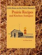 Little House on the Prairie Museum's Prairie Recipes and Kitchen Antiques: Little House on the Prairie Museum's Coffee Table Book