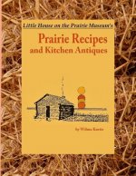 Little House on the Prairie Museum's Prairie Recipes and Kitchen Antiques: Little House on the Prairie Museum's Coffee Table Book