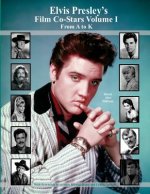 Elvis Presley's Film Co-Stars Volume I From A to K