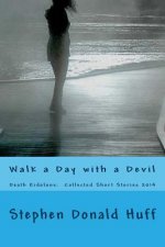 Walk a Day with a Devil: Death Eidolons: Collected Short Stories 2014