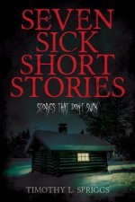 Seven Sick Short Stories: Stories That Don't Suck
