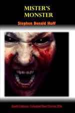 Mister's Monster: Death Eidolons: Collected Short Stories 2014