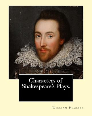 Characters of Shakespeare's Plays. By: William Hazlitt, introduction By: Sir Arthur Thomas Quiller-Couch (1863-1944): Sir Arthur Thomas Quiller-Couch