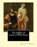 The fiddler of Carne (1896) Prose By: Ernest Rhys: Ernest Percival Rhys ( 17 July 1859 - 25 May 1946) was a Welsh-English writer, best known for his r