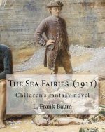 The Sea Fairies (1911). By: L. Frank Baum: Children's fantasy novel