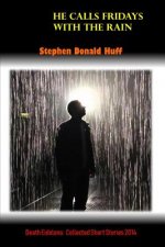 He Calls Fridays with the Rain: Death Eidolons: Collected Short Stories 2014