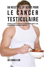 58 Recettes de Repas pour le cancer testiculaire: Prévenir et traiter le cancer des testicules naturellement ? l'aide d'aliments riches en vitamines s