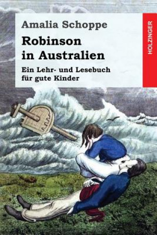 Robinson in Australien: Ein Lehr- und Lesebuch für gute Kinder